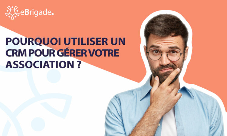 Pour quelles raisons adopter un CRM pour votre association ?